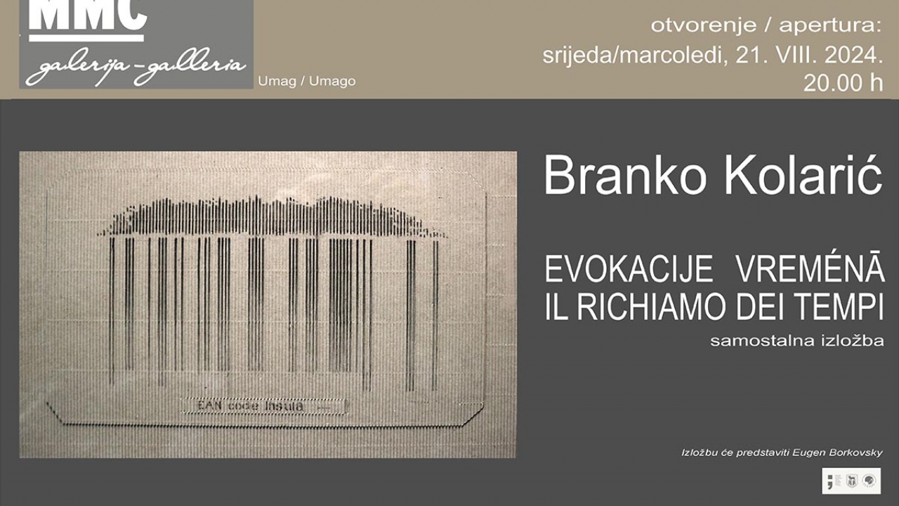 Izložba: Branko Kolarić EVOKACIJE VREMÉNĀ  /  IL RICHIAMO DEI TEMPI