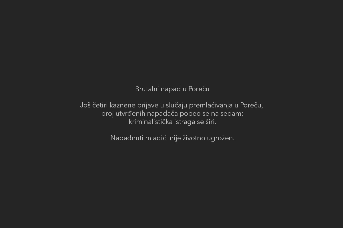 Brutalni napad u Poreču: broj prijavljenih raste, istraga se širi